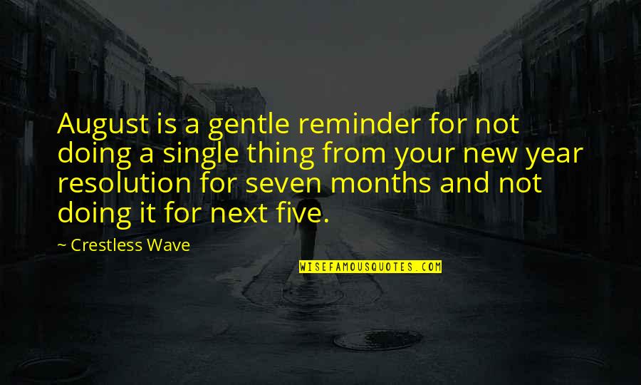 A New Year Quotes By Crestless Wave: August is a gentle reminder for not doing