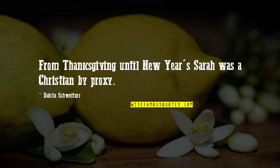 A New Year Quotes By Dahlia Schweitzer: From Thanksgiving until New Year's Sarah was a