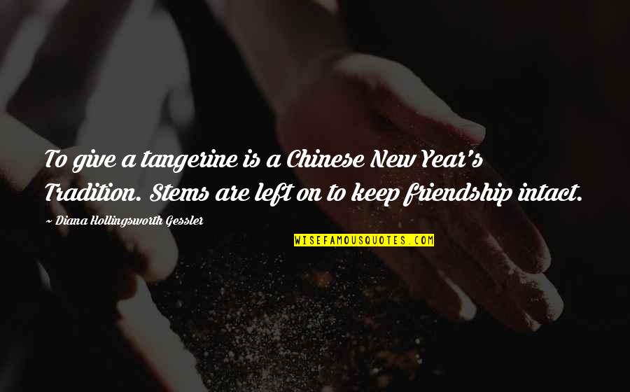 A New Year Quotes By Diana Hollingsworth Gessler: To give a tangerine is a Chinese New