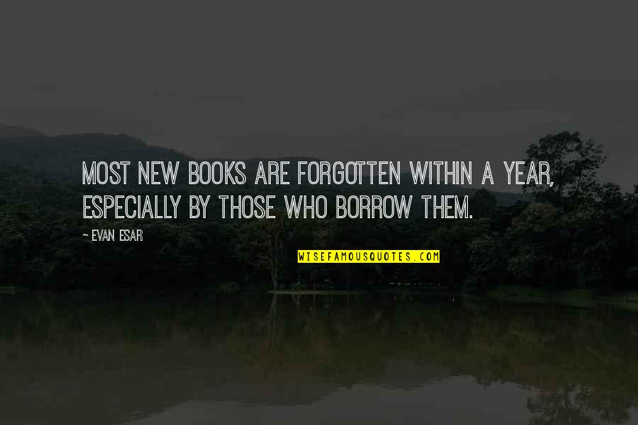 A New Year Quotes By Evan Esar: Most new books are forgotten within a year,