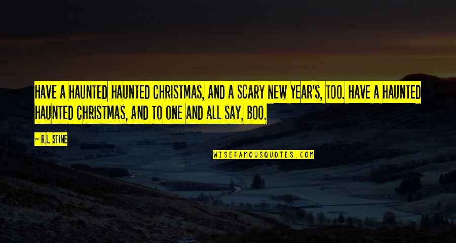 A New Year Quotes By R.L. Stine: Have a haunted haunted Christmas, And a scary