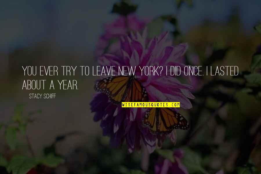 A New Year Quotes By Stacy Schiff: You ever try to leave New York? I