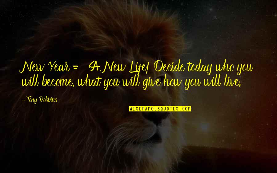 A New Year Quotes By Tony Robbins: New Year = A New Life! Decide today