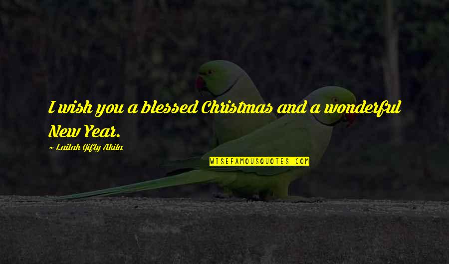 A New Year Wish Quotes By Lailah Gifty Akita: I wish you a blessed Christmas and a