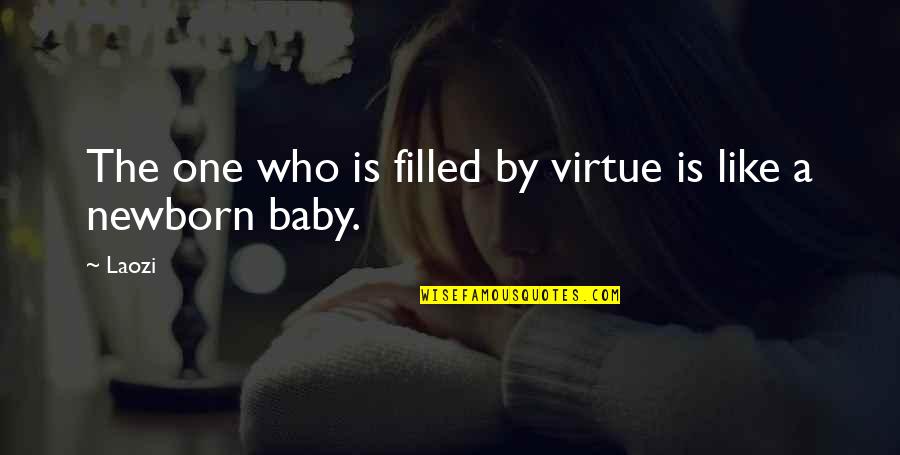 A Newborn Quotes By Laozi: The one who is filled by virtue is