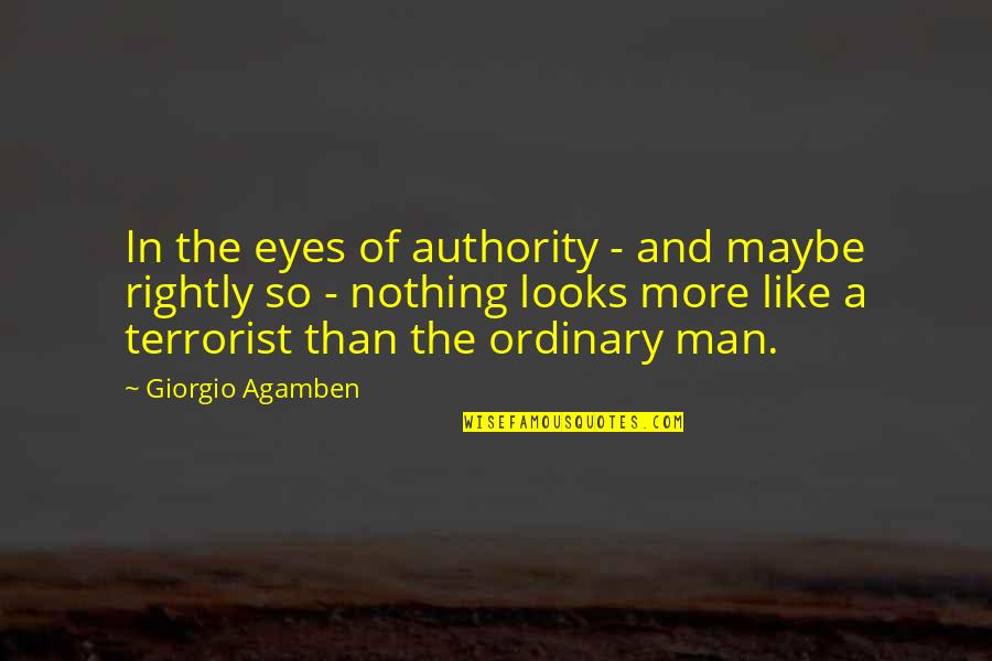A Nice Body Quotes By Giorgio Agamben: In the eyes of authority - and maybe