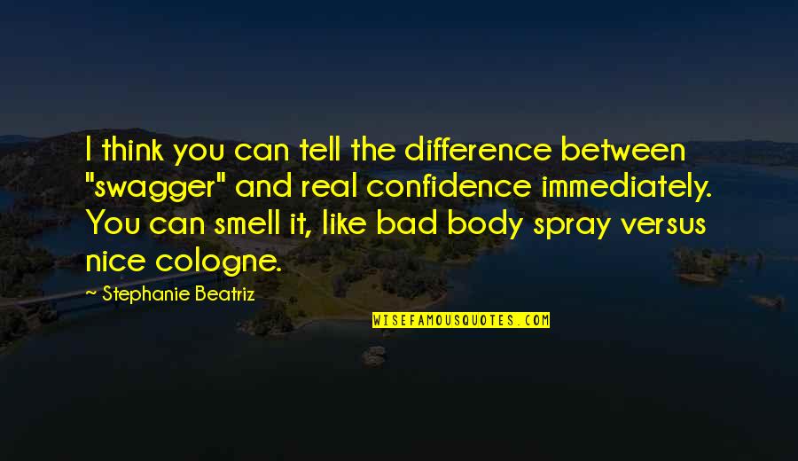 A Nice Body Quotes By Stephanie Beatriz: I think you can tell the difference between A Nice Body Quotes By Stephanie Beatriz: I think you can tell the difference between