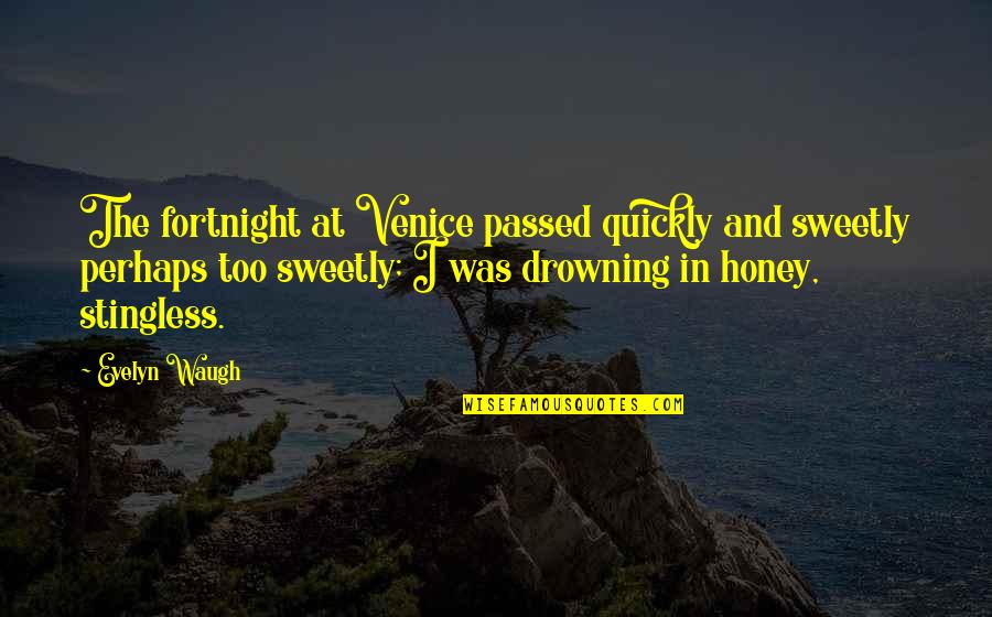 A Nice Boyfriend Quotes By Evelyn Waugh: The fortnight at Venice passed quickly and sweetly