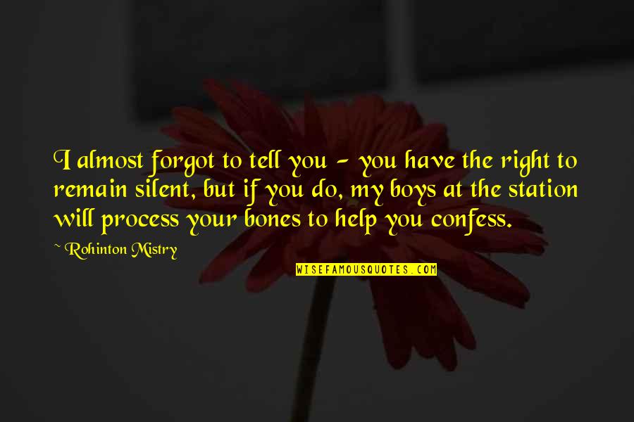 A Nice Boyfriend Quotes By Rohinton Mistry: I almost forgot to tell you - you