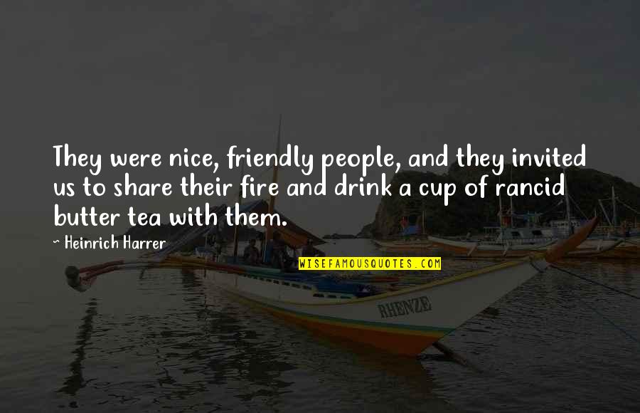 A Nice Cup Of Tea Quotes By Heinrich Harrer: They were nice, friendly people, and they invited