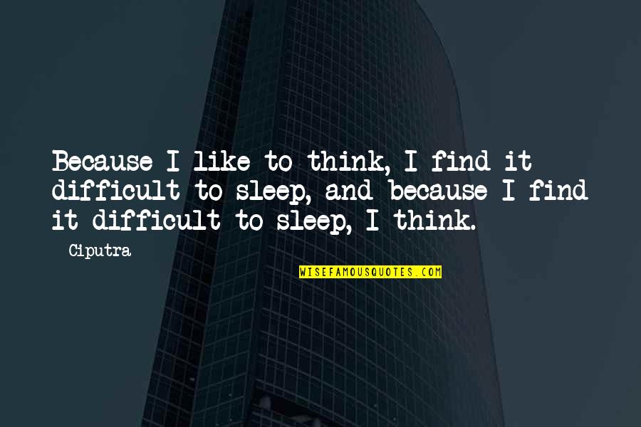 A Nice Friend Quotes By Ciputra: Because I like to think, I find it A Nice Friend Quotes By Ciputra: Because I like to think, I find it