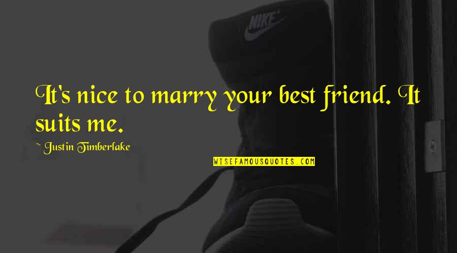 A Nice Friend Quotes By Justin Timberlake: It's nice to marry your best friend. It