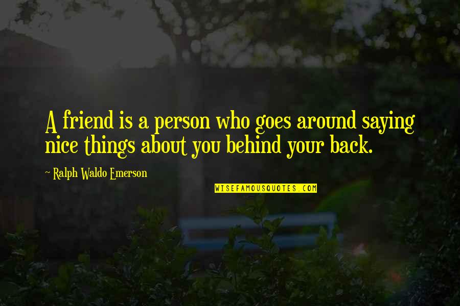 A Nice Friend Quotes By Ralph Waldo Emerson: A friend is a person who goes around