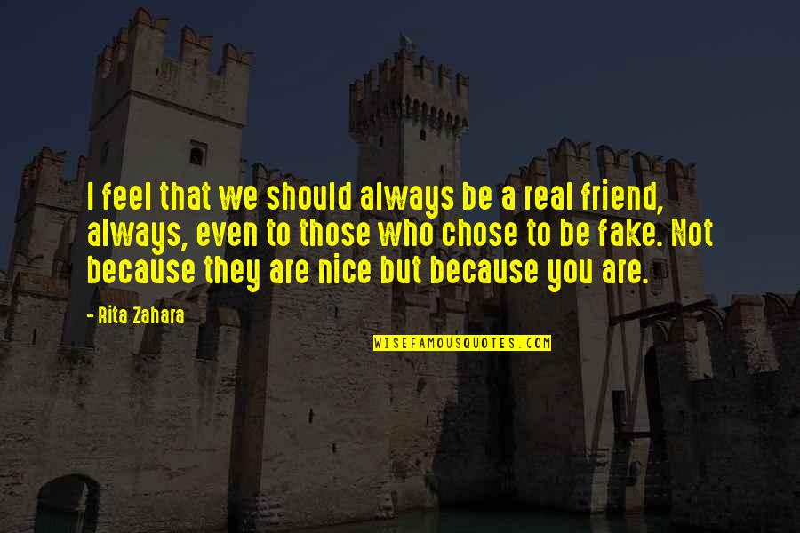 A Nice Friend Quotes By Rita Zahara: I feel that we should always be a