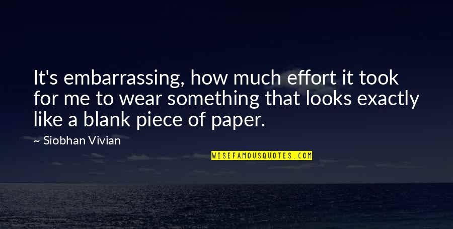 A Nice Friend Quotes By Siobhan Vivian: It's embarrassing, how much effort it took for