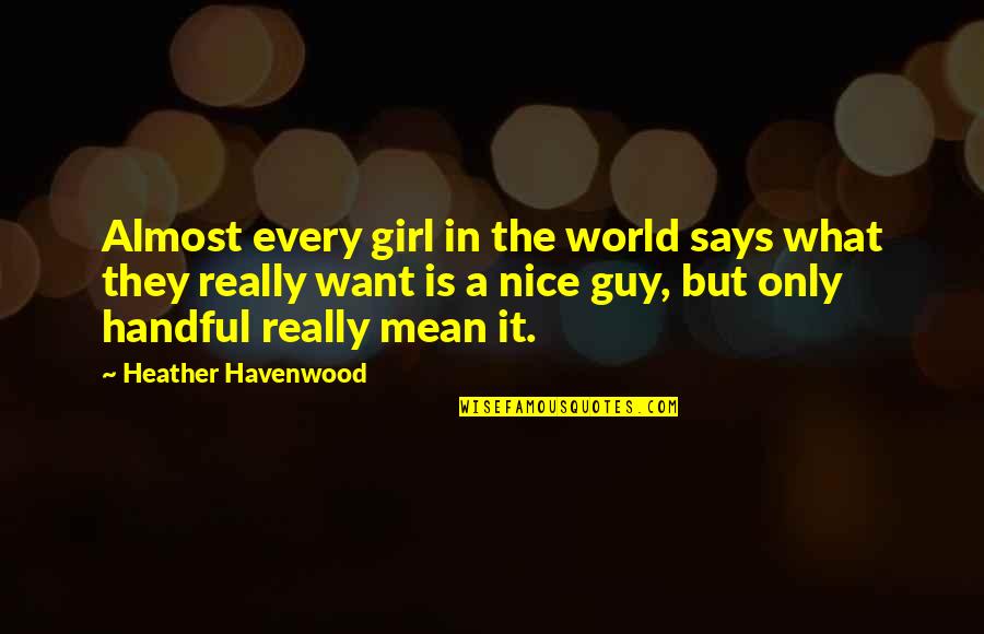 A Nice Guy Quotes By Heather Havenwood: Almost every girl in the world says what