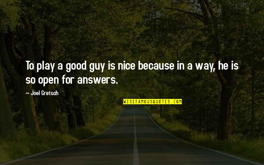 A Nice Guy Quotes By Joel Gretsch: To play a good guy is nice because
