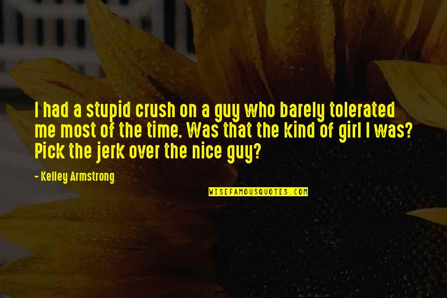 A Nice Guy Quotes By Kelley Armstrong: I had a stupid crush on a guy