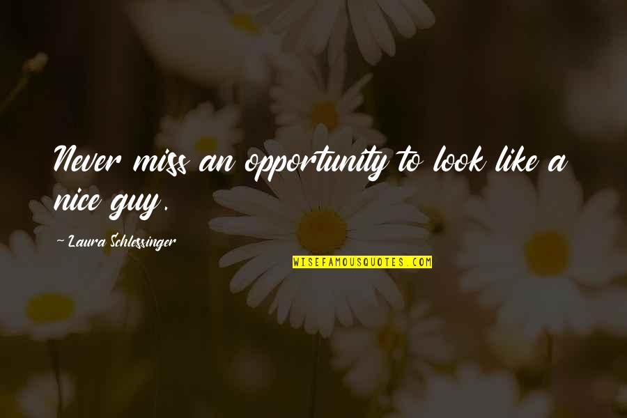 A Nice Guy Quotes By Laura Schlessinger: Never miss an opportunity to look like a