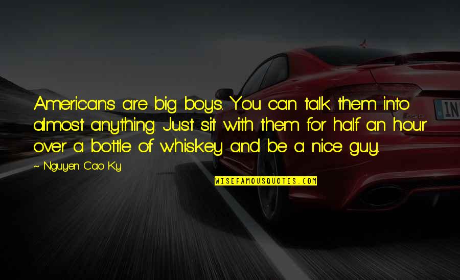 A Nice Guy Quotes By Nguyen Cao Ky: Americans are big boys. You can talk them