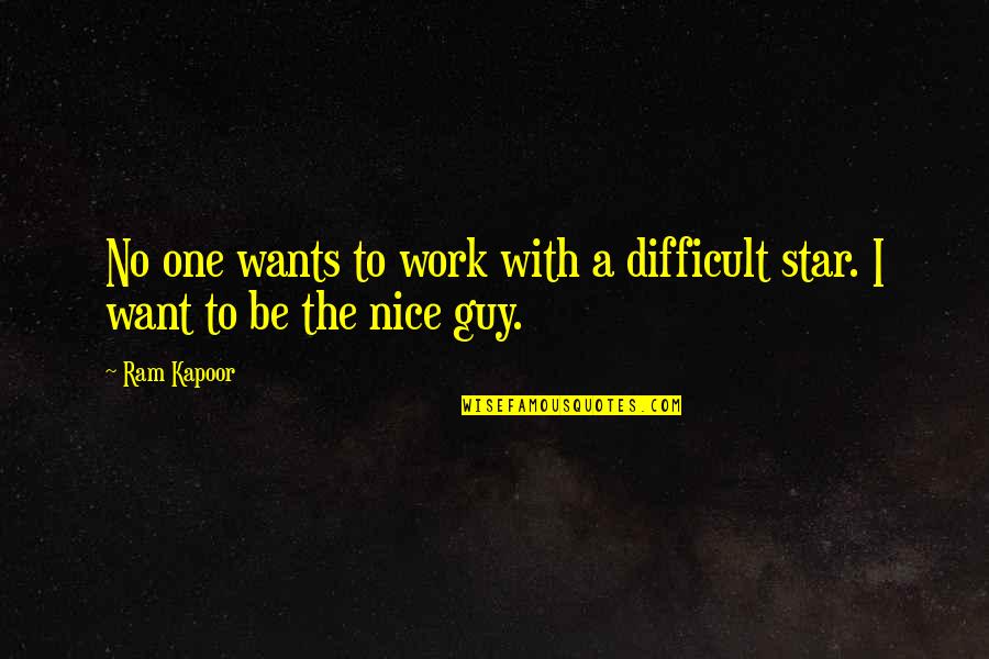 A Nice Guy Quotes By Ram Kapoor: No one wants to work with a difficult