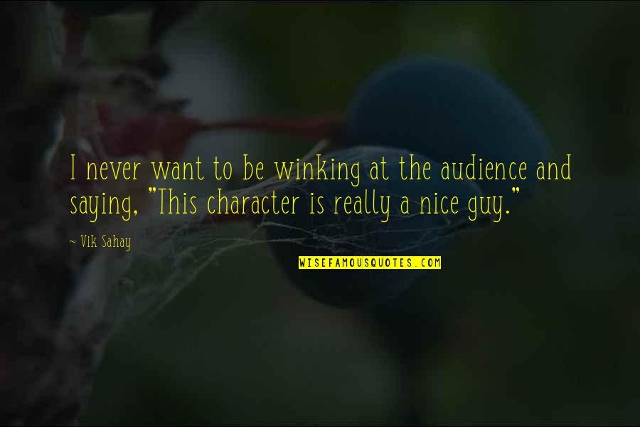 A Nice Guy Quotes By Vik Sahay: I never want to be winking at the