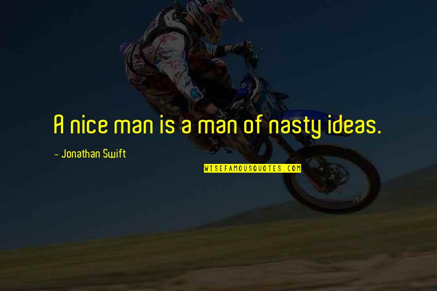 A Nice Man Quotes By Jonathan Swift: A nice man is a man of nasty