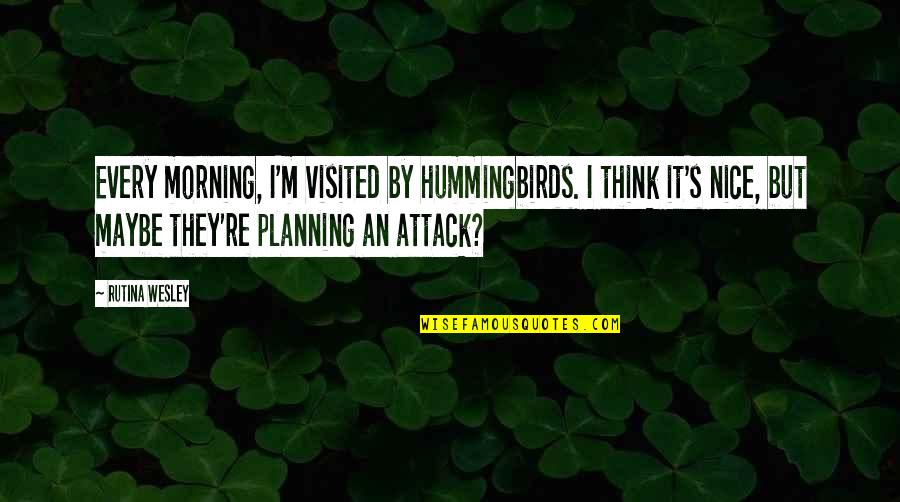 A Nice Morning Quotes By Rutina Wesley: Every morning, I'm visited by hummingbirds. I think