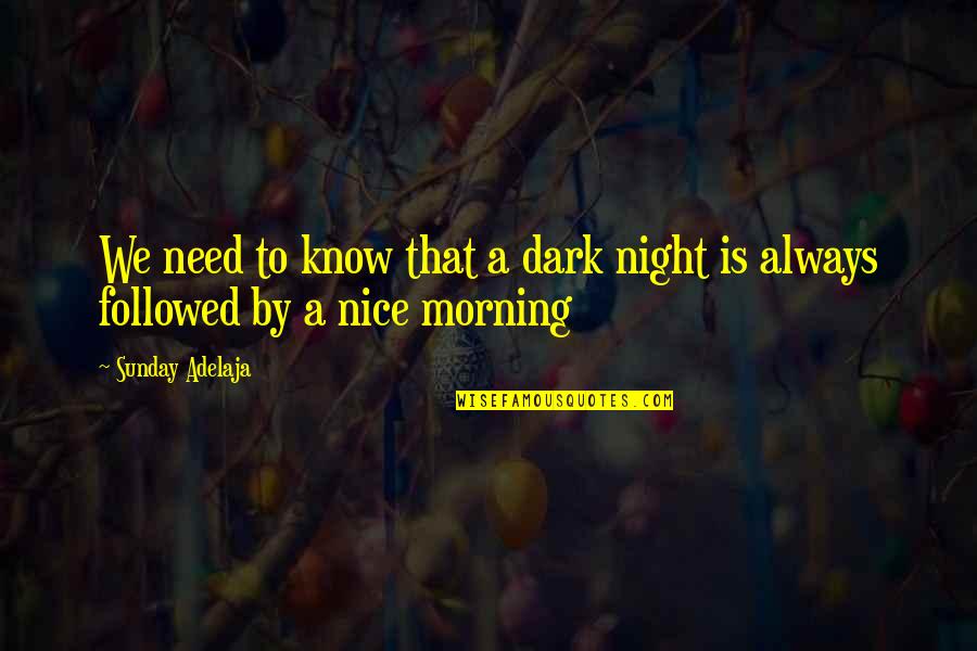A Nice Morning Quotes By Sunday Adelaja: We need to know that a dark night