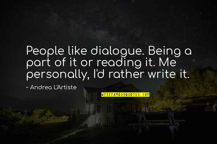 A Nice Picture Quotes By Andrea L'Artiste: People like dialogue. Being a part of it