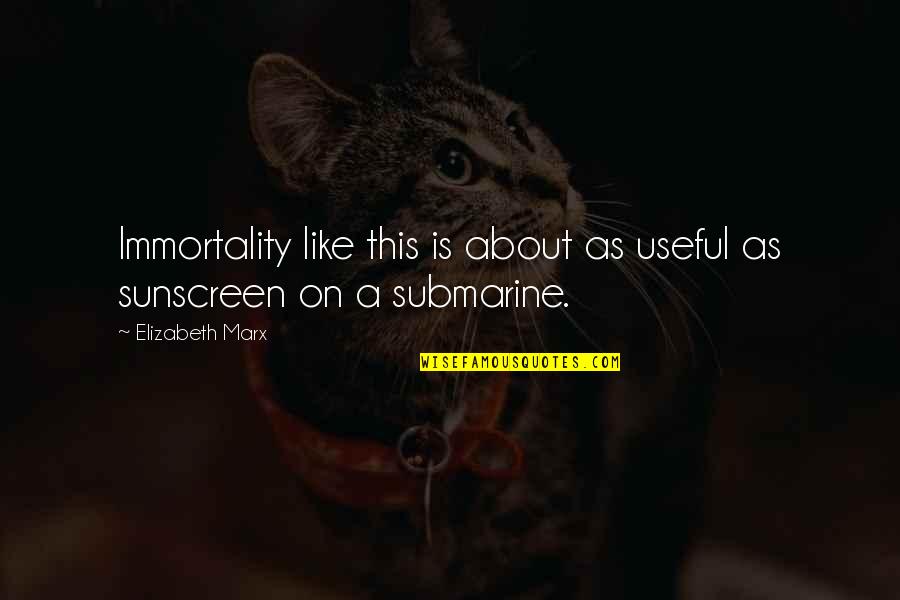 A Nice Picture Quotes By Elizabeth Marx: Immortality like this is about as useful as