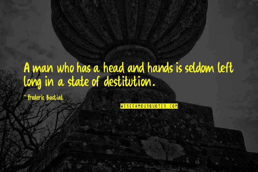 A Nice Picture Quotes By Frederic Bastiat: A man who has a head and hands