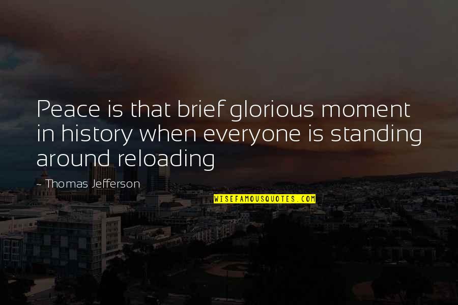 A Nice Picture Quotes By Thomas Jefferson: Peace is that brief glorious moment in history