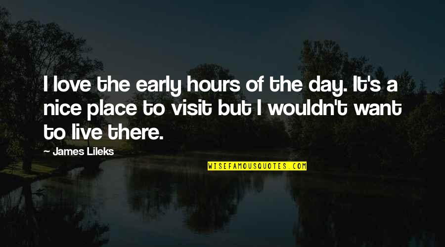 A Nice Place Quotes By James Lileks: I love the early hours of the day.