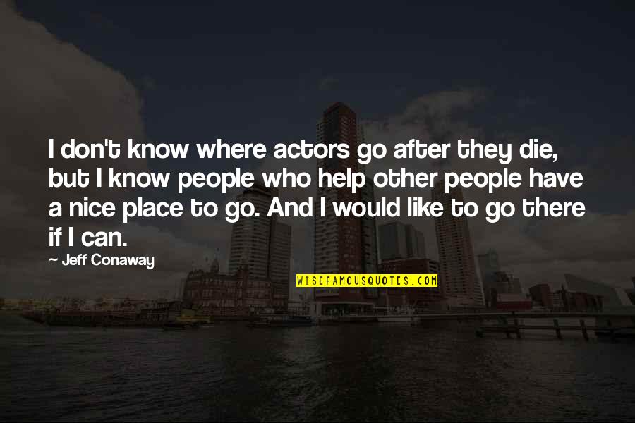 A Nice Place Quotes By Jeff Conaway: I don't know where actors go after they