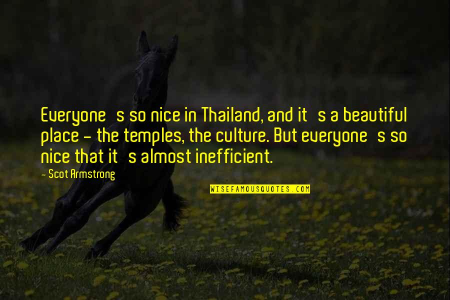 A Nice Place Quotes By Scot Armstrong: Everyone's so nice in Thailand, and it's a