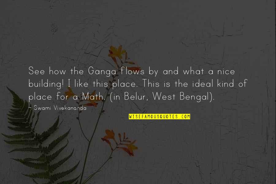 A Nice Place Quotes By Swami Vivekananda: See how the Ganga flows by and what