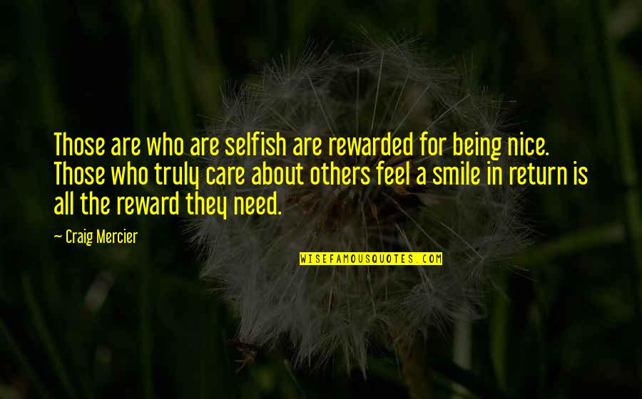 A Nice Smile Quotes By Craig Mercier: Those are who are selfish are rewarded for