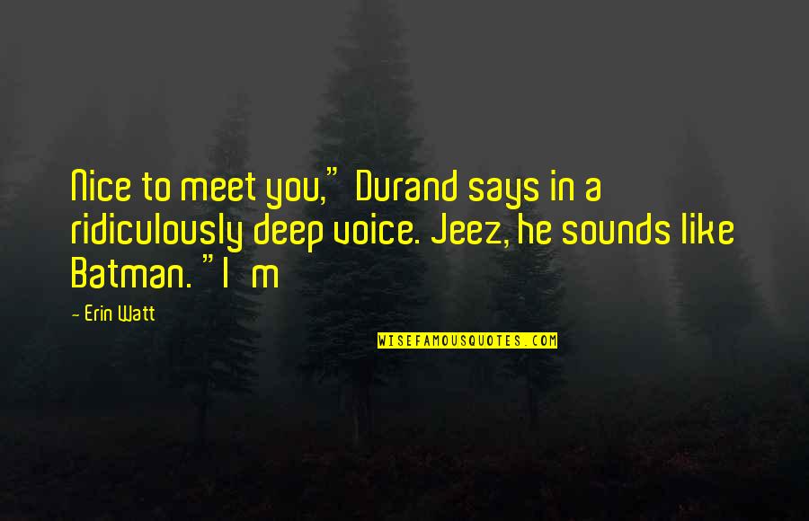 A Nice Voice Quotes By Erin Watt: Nice to meet you," Durand says in a