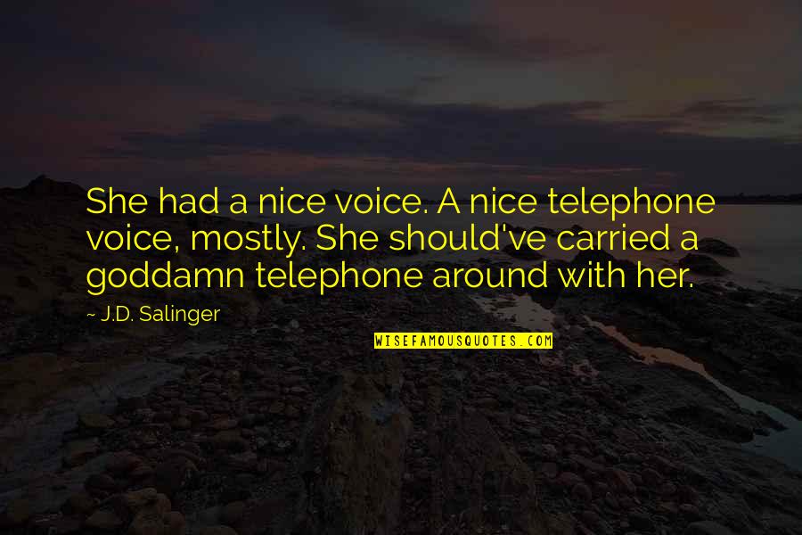 A Nice Voice Quotes By J.D. Salinger: She had a nice voice. A nice telephone