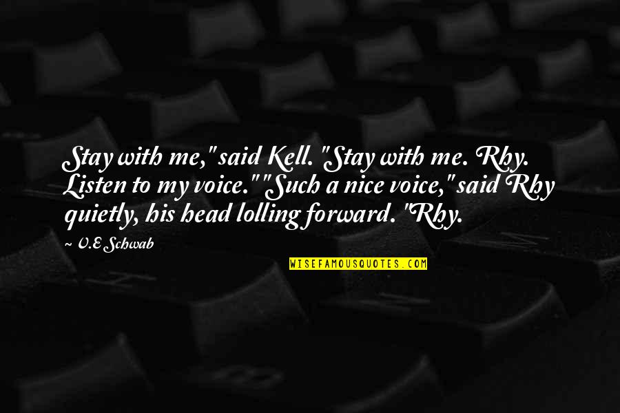 A Nice Voice Quotes By V.E Schwab: Stay with me," said Kell. "Stay with me.