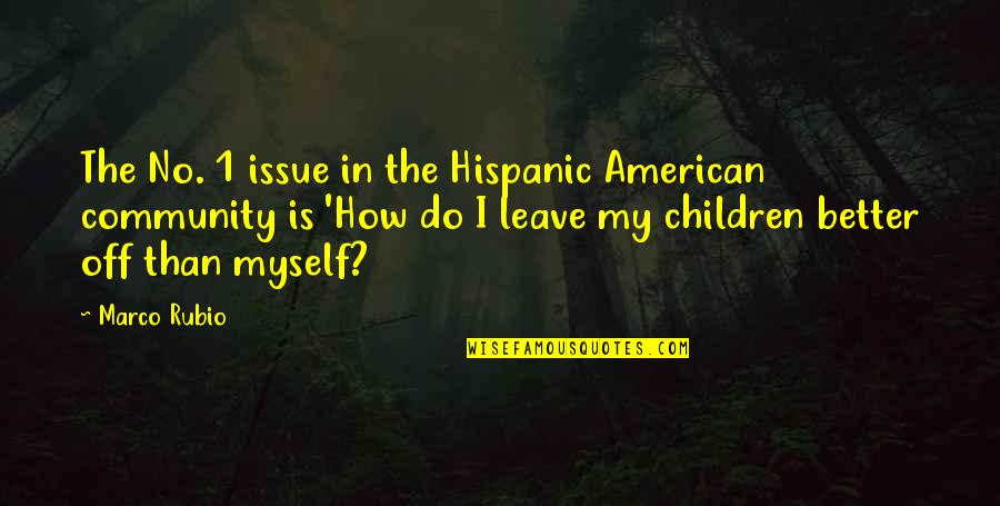 A Niece You Love Quotes By Marco Rubio: The No. 1 issue in the Hispanic American