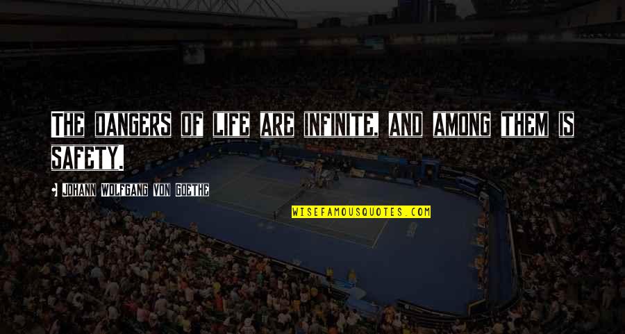 A Night At The Roxbury Emilio Quotes By Johann Wolfgang Von Goethe: The dangers of life are infinite, and among A Night At The Roxbury Emilio Quotes By Johann Wolfgang Von Goethe: The dangers of life are infinite, and among