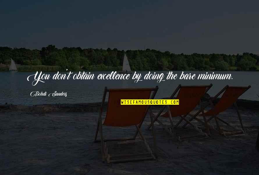 A Night At The Roxbury Quotes By Bohdi Sanders: You don't obtain excellence by doing the bare A Night At The Roxbury Quotes By Bohdi Sanders: You don't obtain excellence by doing the bare