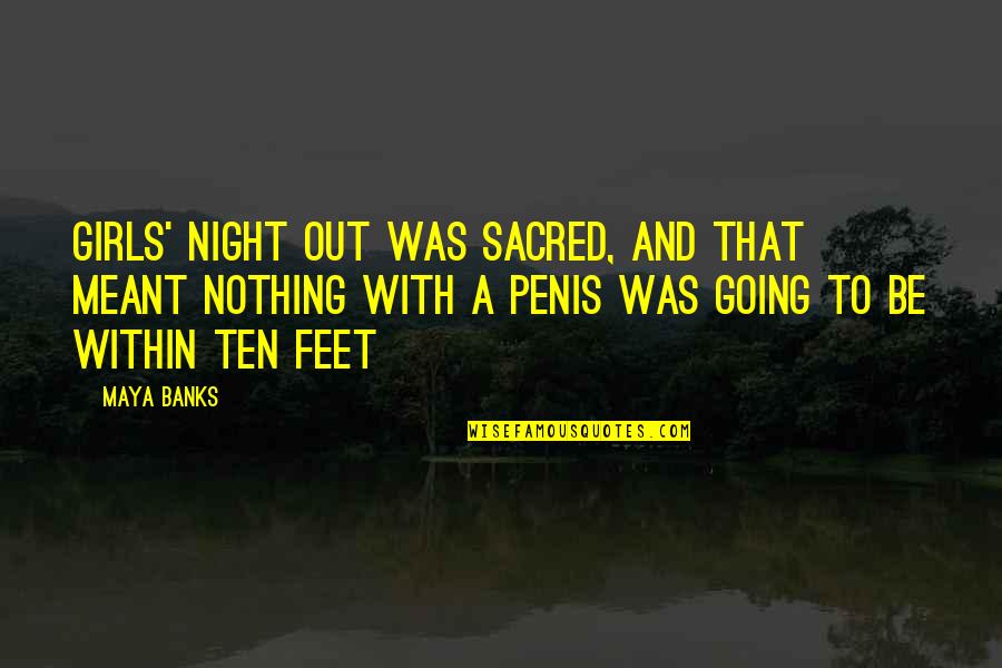 A Night Out Quotes By Maya Banks: Girls' night out was sacred, and that meant