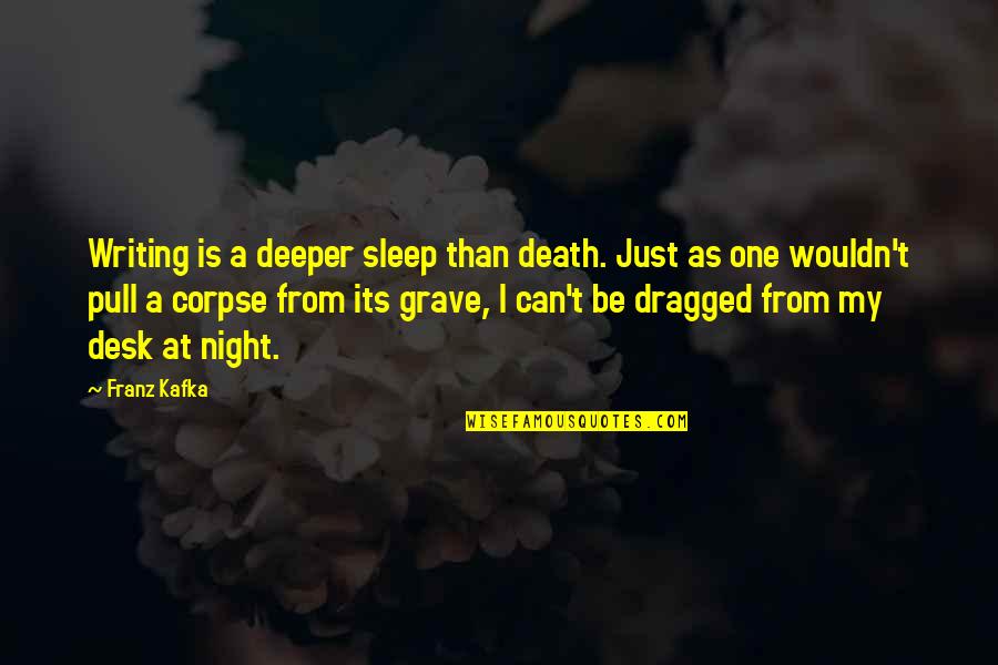 A Night Quotes By Franz Kafka: Writing is a deeper sleep than death. Just