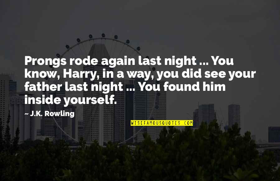 A Night Quotes By J.K. Rowling: Prongs rode again last night ... You know,