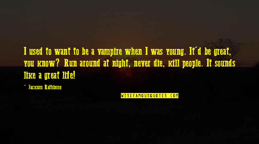 A Night Quotes By Jackson Rathbone: I used to want to be a vampire
