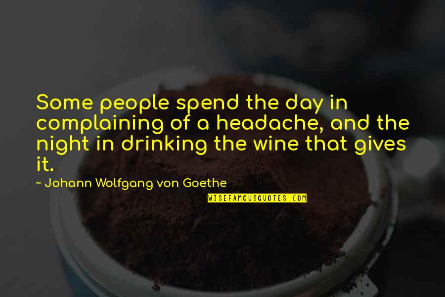 A Night Quotes By Johann Wolfgang Von Goethe: Some people spend the day in complaining of