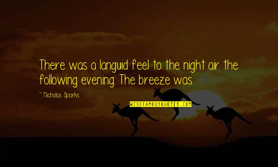 A Night Quotes By Nicholas Sparks: There was a languid feel to the night